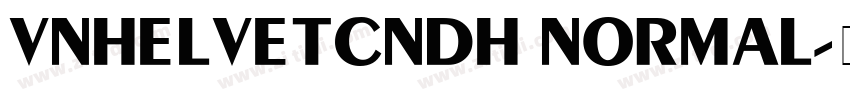VNHelvetCndH Normal字体转换